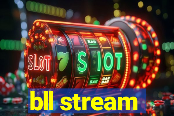 bll stream